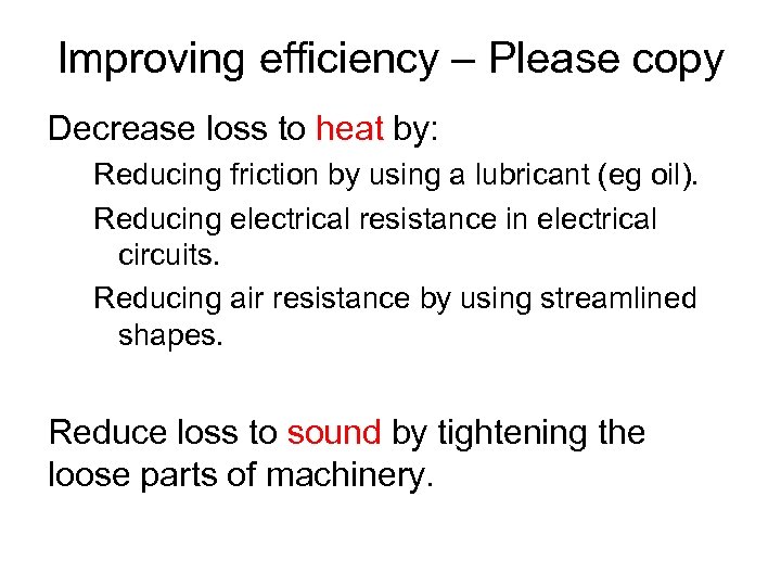 Improving efficiency – Please copy Decrease loss to heat by: Reducing friction by using