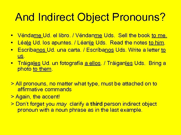 And Indirect Object Pronouns? • Véndame Ud. el libro. / Véndanme Uds. Sell the