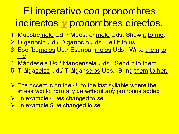 El imperativo con pronombres indirectos y pronombres directos. 1. Muéstremelo Ud. / Muéstrenmelo Uds.