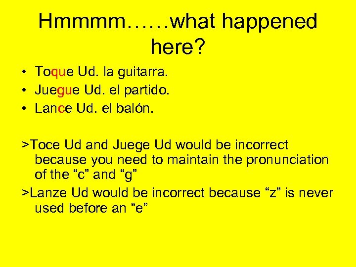 Hmmmm……what happened here? • Toque Ud. la guitarra. • Juegue Ud. el partido. •