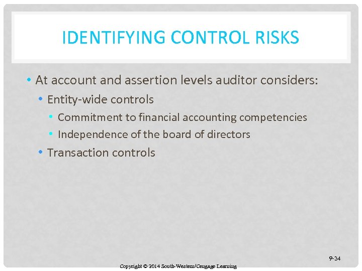 IDENTIFYING CONTROL RISKS • At account and assertion levels auditor considers: • Entity-wide controls