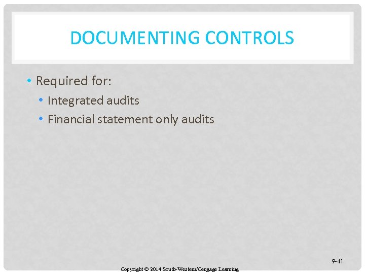 DOCUMENTING CONTROLS • Required for: • Integrated audits • Financial statement only audits 9