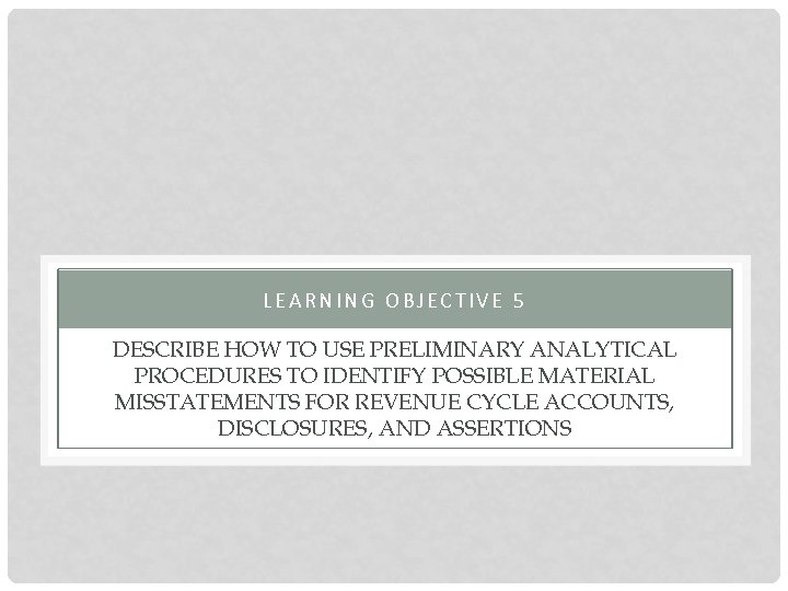LEARNING OBJECTIVE 5 DESCRIBE HOW TO USE PRELIMINARY ANALYTICAL PROCEDURES TO IDENTIFY POSSIBLE MATERIAL