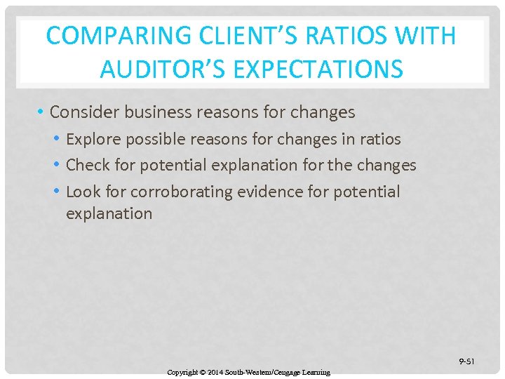 COMPARING CLIENT’S RATIOS WITH AUDITOR’S EXPECTATIONS • Consider business reasons for changes • Explore