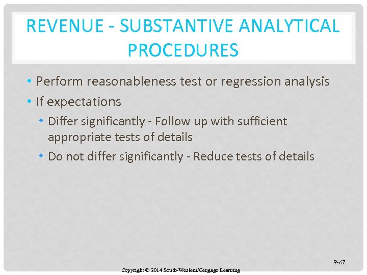 REVENUE - SUBSTANTIVE ANALYTICAL PROCEDURES • Perform reasonableness test or regression analysis • If