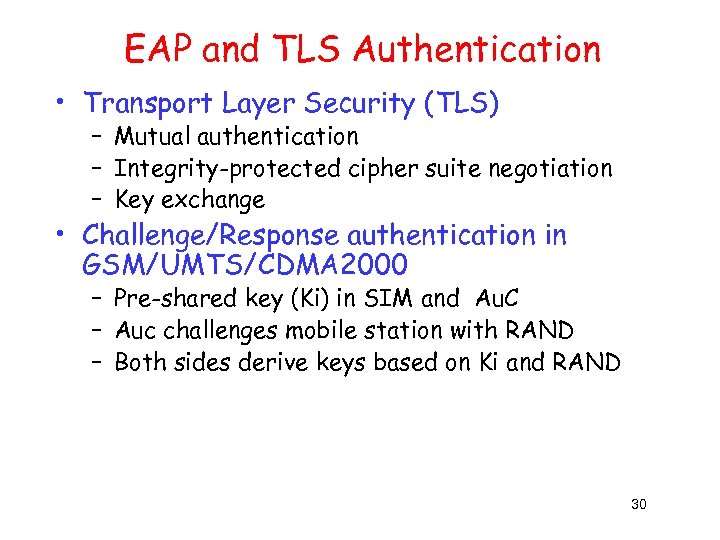 EAP and TLS Authentication • Transport Layer Security (TLS) – Mutual authentication – Integrity-protected