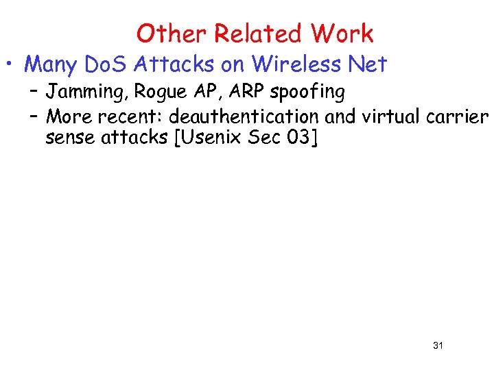 Other Related Work • Many Do. S Attacks on Wireless Net – Jamming, Rogue