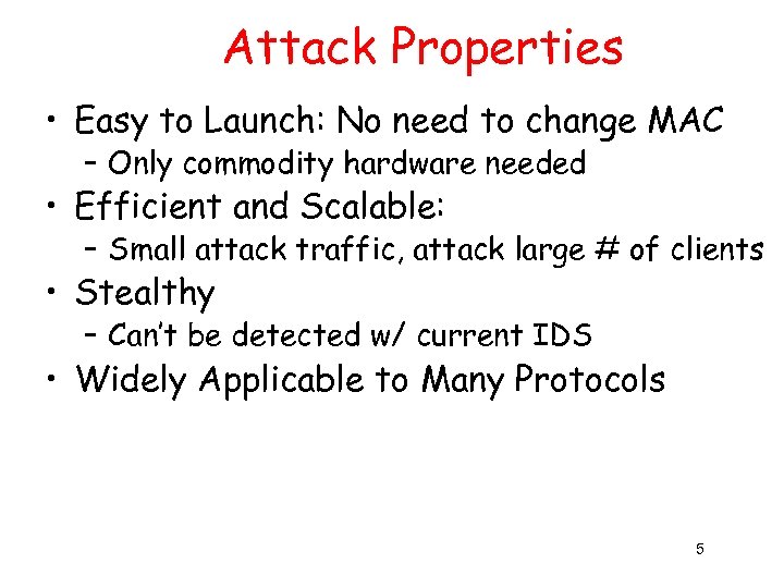 Attack Properties • Easy to Launch: No need to change MAC – Only commodity