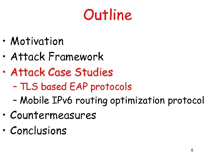 Outline • Motivation • Attack Framework • Attack Case Studies – TLS based EAP