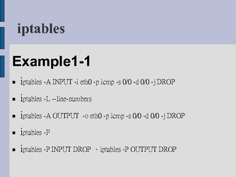 iptables Example 1 -1 iptables -A INPUT -i eth 0 -p icmp -s 0/0