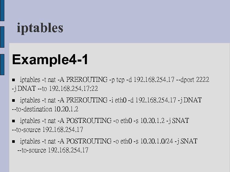 iptables Example 4 -1 iptables -t nat -A PREROUTING -p tcp -d 192. 168.