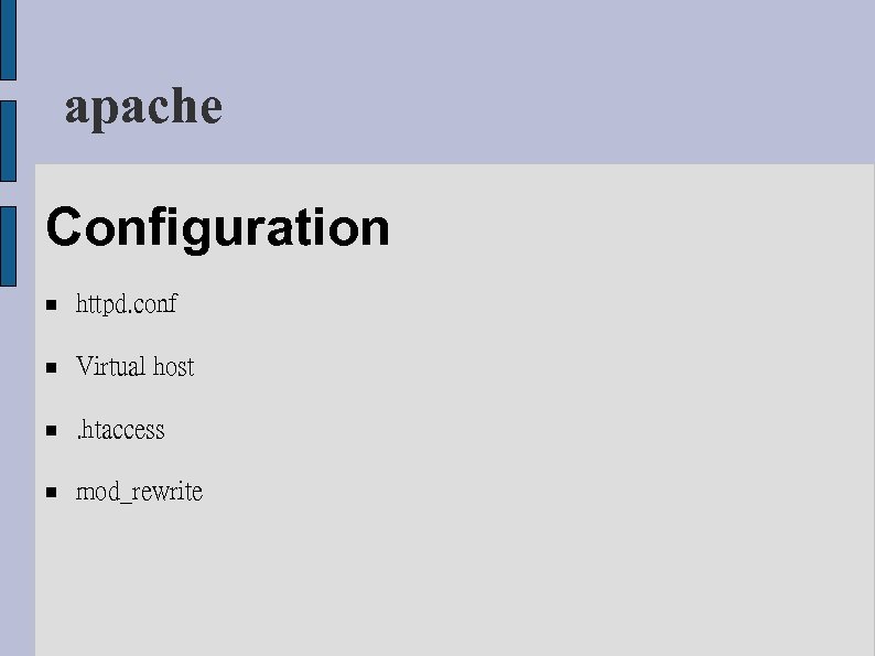 apache Configuration httpd. conf Virtual host . htaccess mod_rewrite 