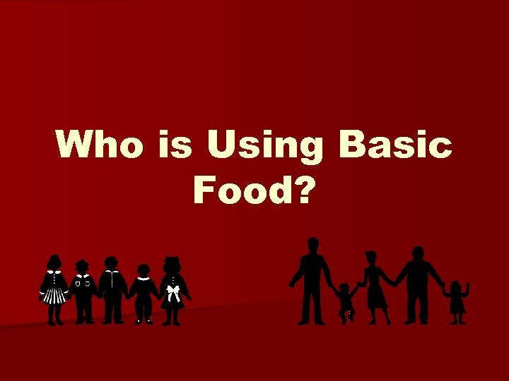 Who is Using Basic Food? 