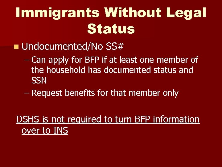 Immigrants Without Legal Status n Undocumented/No SS# – Can apply for BFP if at