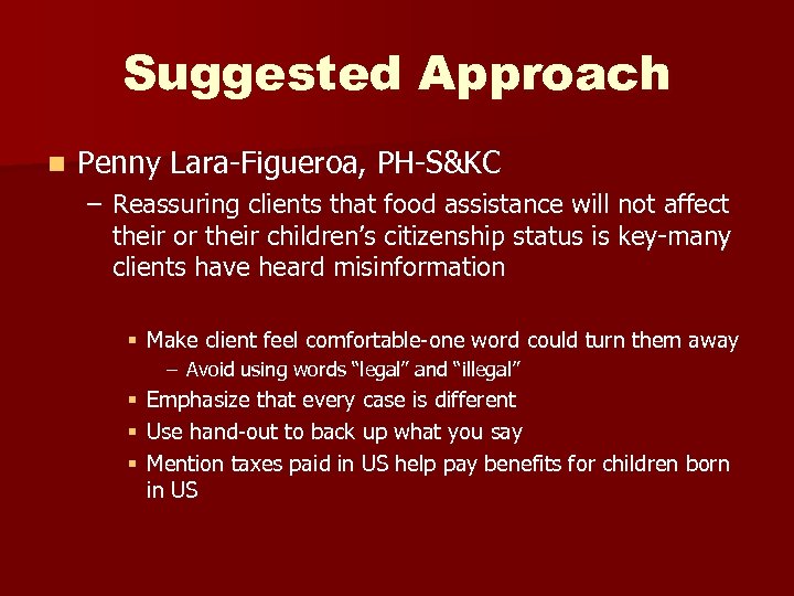 Suggested Approach n Penny Lara-Figueroa, PH-S&KC – Reassuring clients that food assistance will not