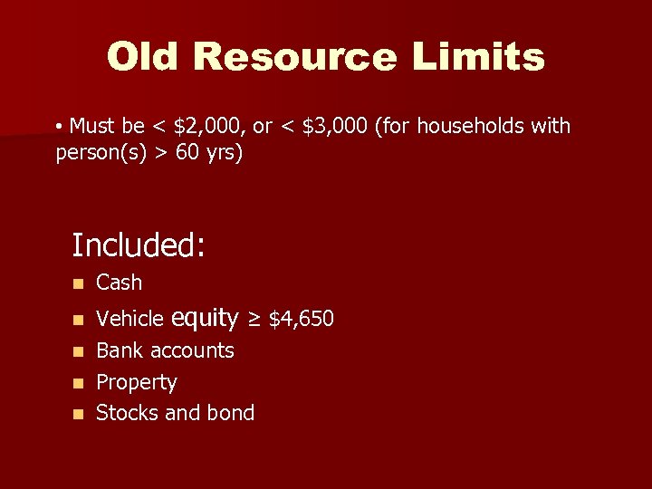 Old Resource Limits • Must be < $2, 000, or < $3, 000 (for