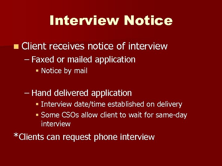 Interview Notice n Client receives notice of interview – Faxed or mailed application §