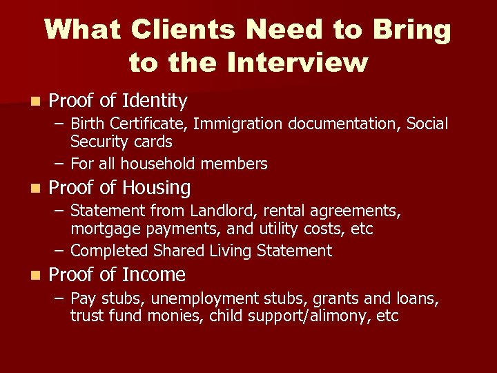 What Clients Need to Bring to the Interview n Proof of Identity – Birth