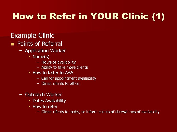 How to Refer in YOUR Clinic (1) Example Clinic n Points of Referral –