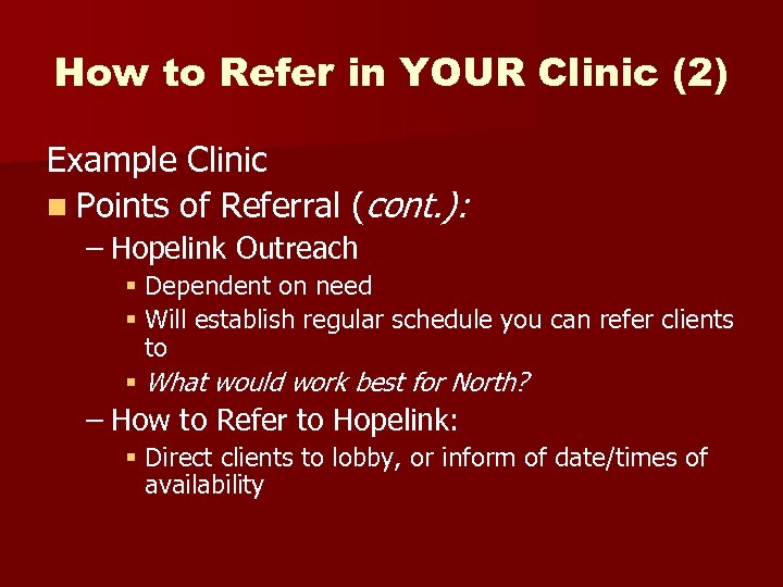 How to Refer in YOUR Clinic (2) Example Clinic n Points of Referral (cont.