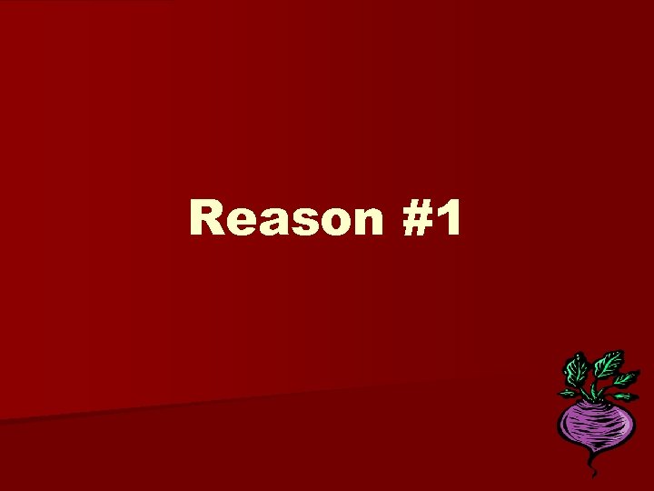 Reason #1 