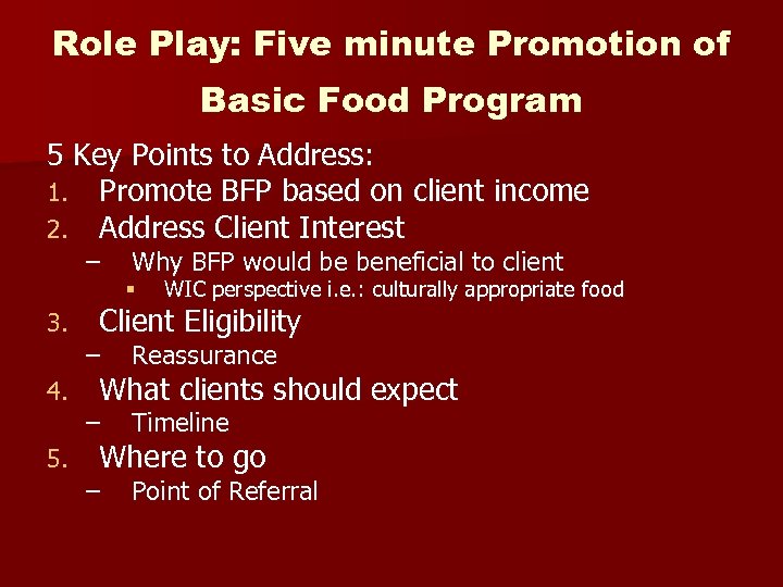 Role Play: Five minute Promotion of Basic Food Program 5 Key Points to Address: