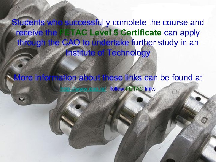 Students who successfully complete the course and receive the FETAC Level 5 Certificate can