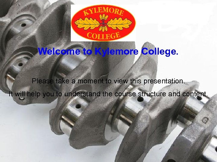 Welcome to Kylemore College. Please take a moment to view this presentation. It will