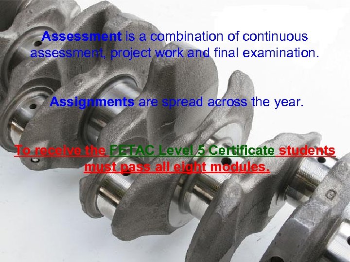 Assessment is a combination of continuous assessment, project work and final examination. Assignments are