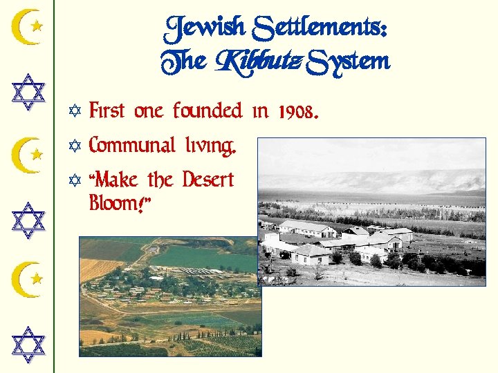 Jewish Settlements: The Kibbutz System Y First one founded in 1908. Y Communal living.