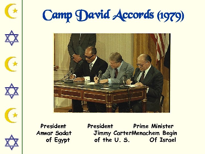 Camp David Accords (1979) President Anwar Sadat of Egypt President Prime Minister Jimmy Carter.