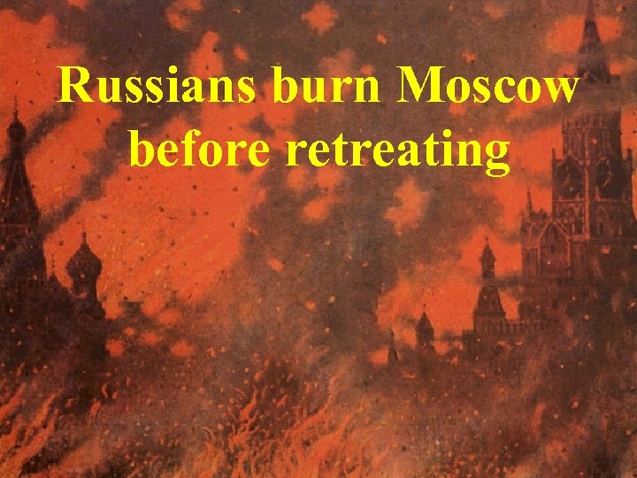 Russians burn Moscow before retreating 