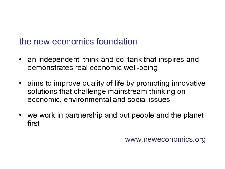 the new economics foundation • an independent ‘think and do’ tank that inspires and