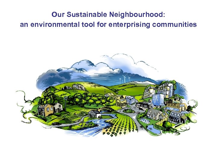 Our Sustainable Neighbourhood: an environmental tool for enterprising communities 