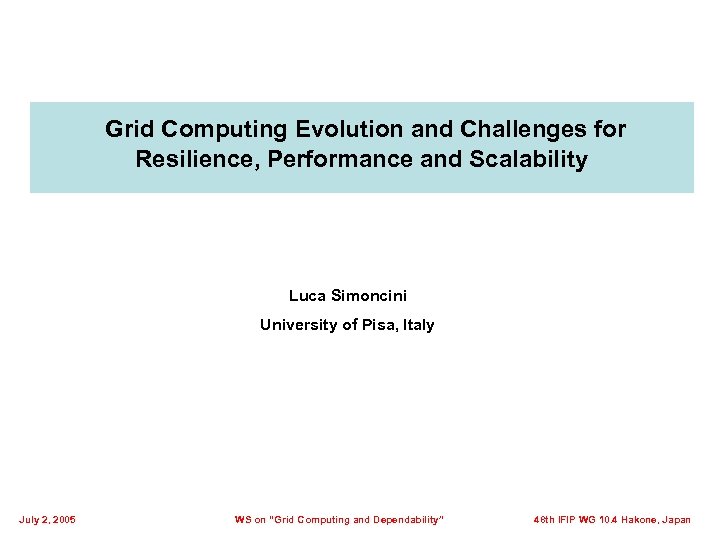  Grid Computing Evolution and Challenges for Resilience, Performance and Scalability Luca Simoncini University