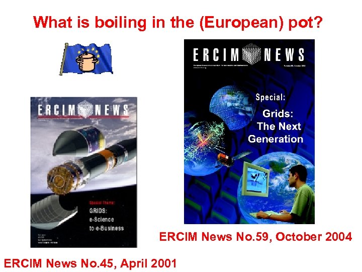 What is boiling in the (European) pot? ERCIM News No. 59, October 2004 ERCIM