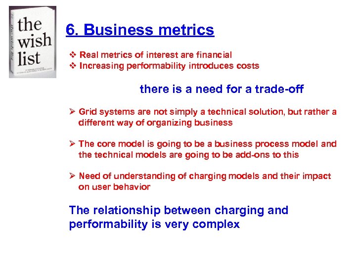 6. Business metrics v Real metrics of interest are financial v Increasing performability introduces