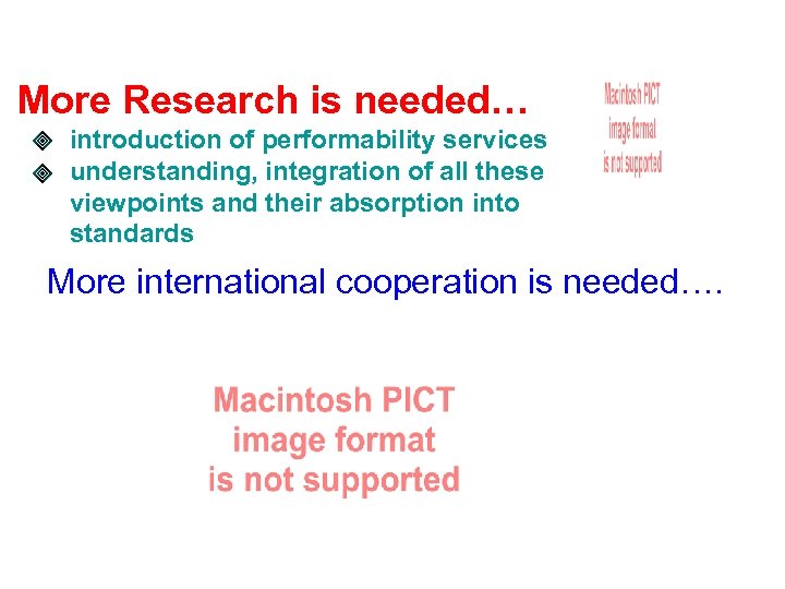 More Research is needed… introduction of performability services understanding, integration of all these viewpoints