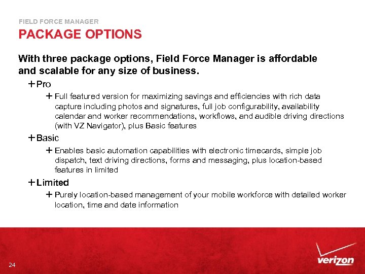 FIELD FORCE MANAGER PACKAGE OPTIONS With three package options, Field Force Manager is affordable