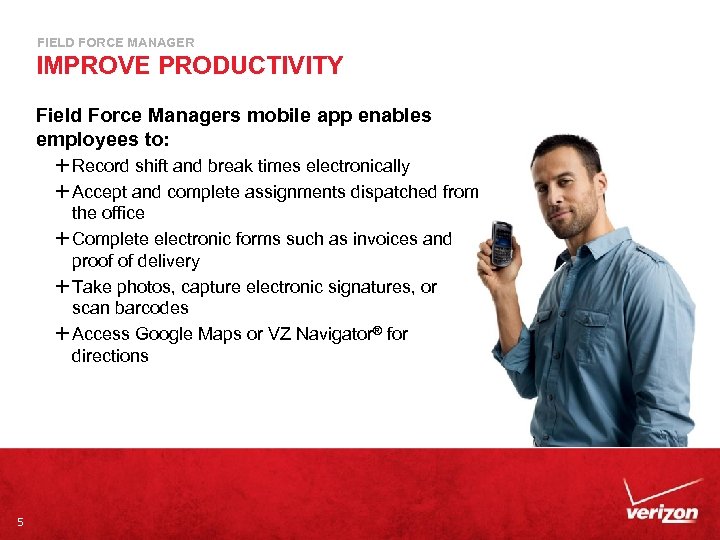 FIELD FORCE MANAGER IMPROVE PRODUCTIVITY Field Force Managers mobile app enables employees to: È