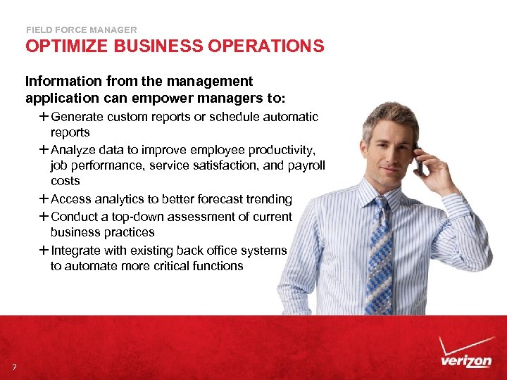 FIELD FORCE MANAGER OPTIMIZE BUSINESS OPERATIONS Information from the management application can empower managers