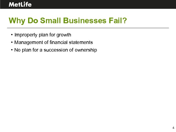 Why Do Small Businesses Fail? • Improperly plan for growth • Management of financial