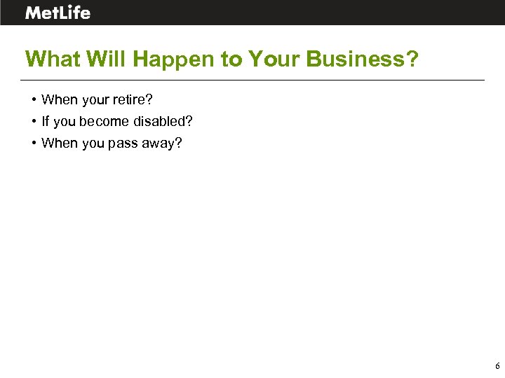 What Will Happen to Your Business? • When your retire? • If you become