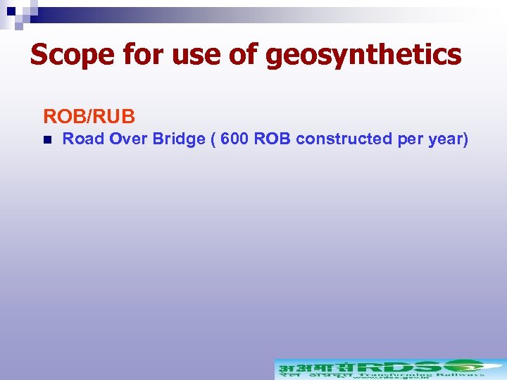 Scope for use of geosynthetics ROB/RUB n Road Over Bridge ( 600 ROB constructed