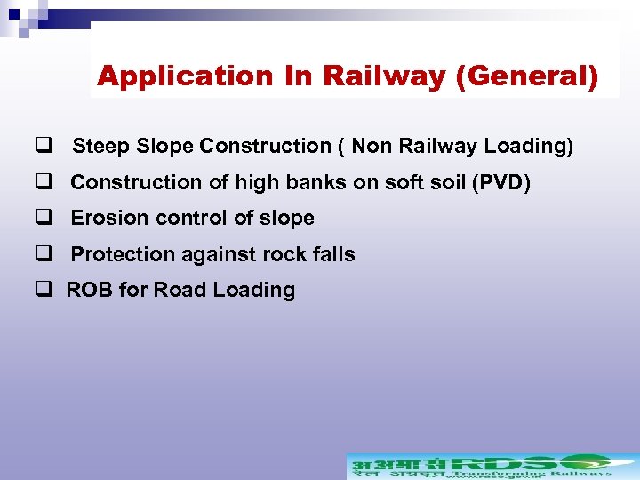 Application In Railway (General) q Steep Slope Construction ( Non Railway Loading) q Construction