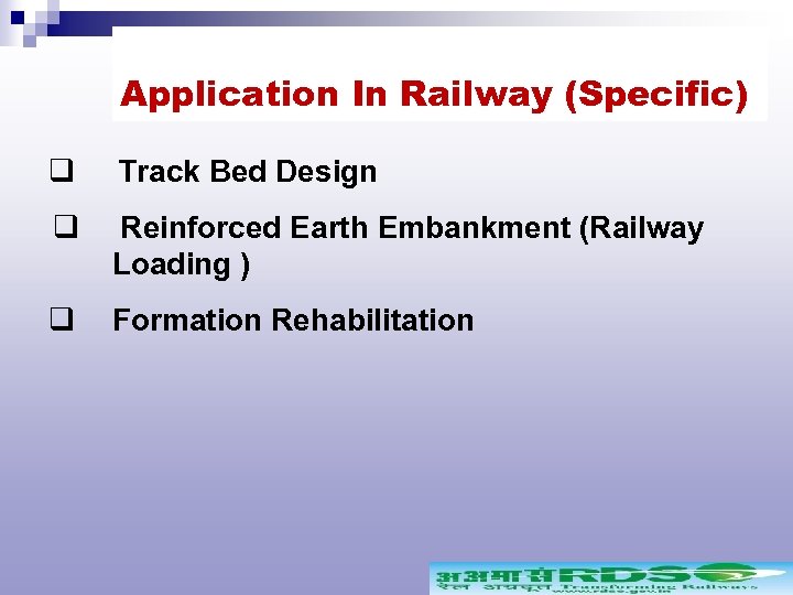 Application In Railway (Specific) q Track Bed Design q Reinforced Earth Embankment (Railway Loading