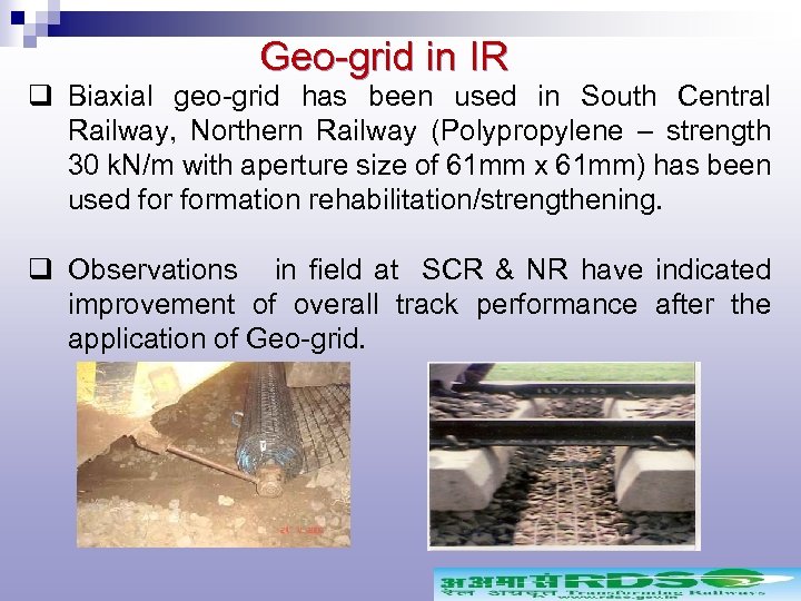 Geo-grid in IR q Biaxial geo-grid has been used in South Central Railway, Northern