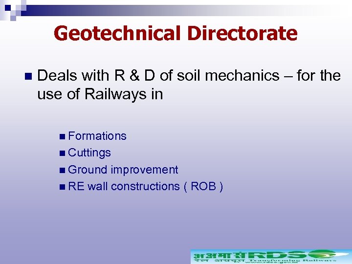 Geotechnical Directorate n Deals with R & D of soil mechanics – for the