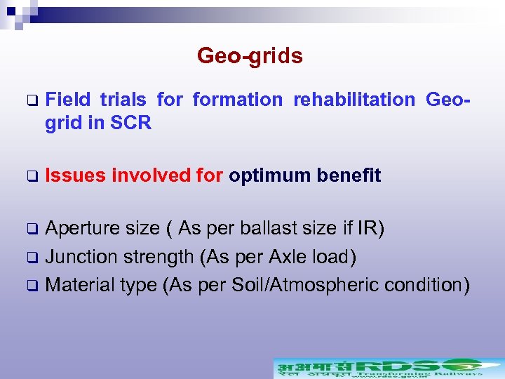 Geo-grids q Field trials formation rehabilitation Geogrid in SCR q Issues involved for optimum