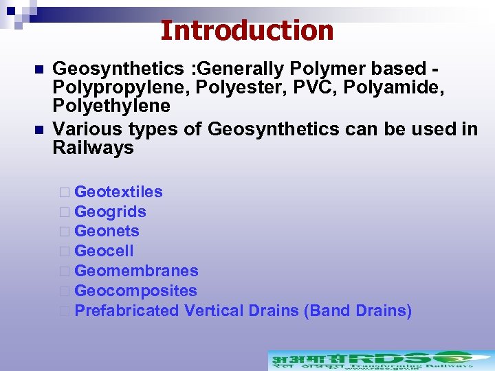 Introduction n n Geosynthetics : Generally Polymer based Polypropylene, Polyester, PVC, Polyamide, Polyethylene Various